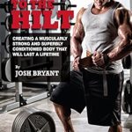 Transform Your Fitness Journey: A Comprehensive Review of ‘Built To The Hilt: Creating A Muscularly Strong And Superbly Conditioned Body That Will Last A Lifetime’