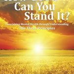 Discover the Transformative Power of Mental Health: A Review of *How Good Can You Stand It?: Flourishing Mental Health Through Understanding the Three Principles* Discover the Transformative Power of Mental Health: A Review of *How Good Can You Stand It?: Flourishing Mental Health Through Understanding the Three Principles*