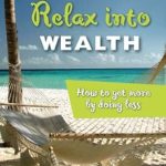 Transform Your Financial Mindset: A Must-Read Review of ‘Relax Into Wealth: How to Get More by Doing Less’ Transform Your Financial Mindset: A Must-Read Review of ‘Relax Into Wealth: How to Get More by Doing Less’