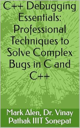 Unlock the Secrets of Effective Debugging: A Review of C++ Debugging Essentials: Professional Techniques to Solve Complex Bugs in C and C++