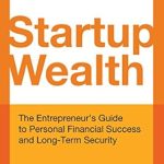 Unlock Your Financial Future: A Comprehensive Review of ‘Startup Wealth: The Entrepreneur’s Guide to Personal Financial Success and Long-Term Security’ Unlock Your Financial Future: A Comprehensive Review of ‘Startup Wealth: The Entrepreneur’s Guide to Personal Financial Success and Long-Term Security’