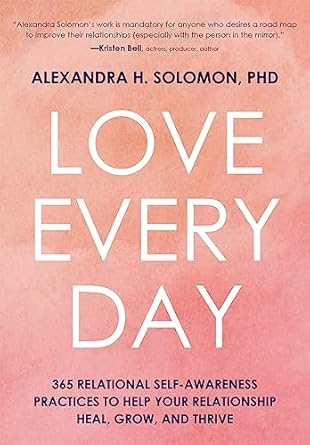 Discover the Transformative Power of Connection: A Review of Love Every Day: 365 Relational Self-Awareness Practices to Help Your Relationship Heal, Grow, and Thrive