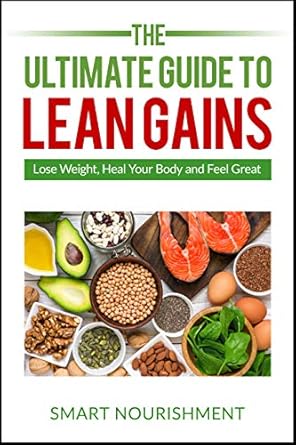 Discover the Secrets of Transformation: A Comprehensive Review of The Ultimate Guide To LeanGains: Build Muscle, Lose Weight and Increase Endurance