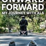 An Inspiring Tale of Resilience: Onward Forward — My Journey with ALS: Finding Beauty and Love in the Clusterf*ck