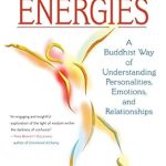 Unlock Profound Insights with This Transformative Guide: The Five Wisdom Energies: A Buddhist Way of Understanding Personalities, Emotions, and Relationships