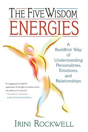 Unlock Profound Insights with This Transformative Guide: The Five Wisdom Energies: A Buddhist Way of Understanding Personalities, Emotions, and Relationships
