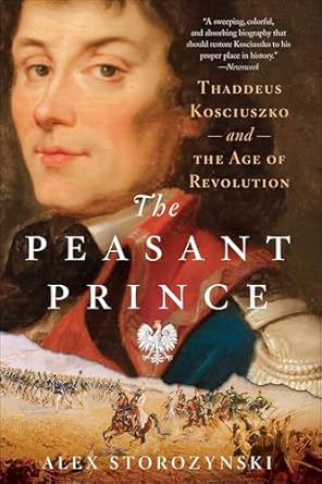 Discover the Inspiring Journey of a Revolutionary Hero: A Review of The Peasant Prince: Thaddeus Kosciuszko and the Age of Revolution
