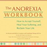 Transform Your Life with Insightful Strategies: A Review of The Anorexia Workbook: How to Accept Yourself, Heal Your Suffering, and Reclaim Your Life (A New Harbinger Self-Help Workbook)