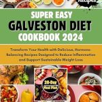 Discover the Secret to Sustainable Weight Loss: Review of Super Easy Galveston Diet Cookbook 2024 – Transform Your Health with Delicious, Hormone-Balancing Recipes Designed to Reduce Inflammation and Support Sustainable Weight Loss