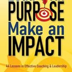 Transform Your Leadership Skills: A Compelling Review of ‘Lead with Purpose, Make an Impact: 44 Lessons in Effective Coaching & Leadership from Amazon’