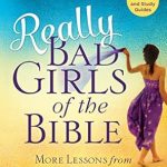 Discover the Empowering Lessons in ‘Really Bad Girls of the Bible: More Lessons from Less-Than-Perfect Women’ – A Must-Read Review