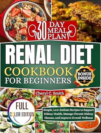 Transform Your Health with This Must-Have Guide: Renal Diet Cookbook for Beginners – Simple, Low-Sodium Recipes to Support Kidney Health, Manage Chronic Kidney Disease, and Improve Overall Wellness