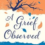 An Unforgettable Journey Through Loss: A Grief Observed – A Profound Reflection on Love and Mourning