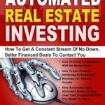 Unlock Your Real Estate Success: A Comprehensive Review of ‘Automated Real Estate Investing: How To Get A Constant Stream Of No Down, Seller Financed Deals To Contact You – Updated 2021 Version’
