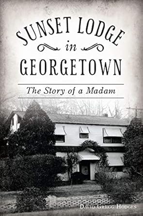 Unveiling Secrets of the Past: A Captivating Review of Sunset Lodge in Georgetown: The Story of a Madam (Landmarks)
