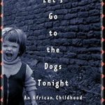 Discover the Heartfelt Journey in ‘Don’t Let’s Go to the Dogs Tonight: An African Childhood’ – A Must-Read Review