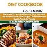 Discover the Secrets to Stronger Bones: A Comprehensive Review of the Osteoporosis Diet Cookbook For Seniors – Naturally Prevent and Reverse Bone Loss With Delicious Calcium-Rich Recipes to Promote Bone Health for Older Adults