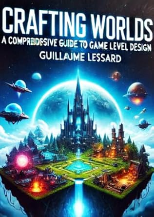 Unlock the Secrets of Game Level Design: A Review of ‘Crafting Worlds: A Comprehensive Guide to Game Level Design (iD01t – Softwares Book 10)’