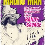 Discover the Untold Stories in ‘Macho Man: The Untamed, Unbelievable Life of Randy Savage’ – A Must-Read Review!