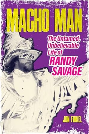 Discover the Untold Stories in ‘Macho Man: The Untamed, Unbelievable Life of Randy Savage’ – A Must-Read Review!