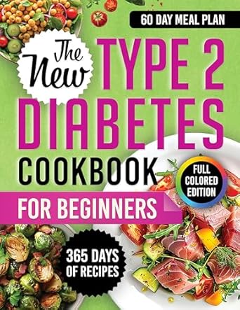 Discover the Ultimate Guide to Healthy Living: A Review of The New Type 2 Diabetes Cookbook for Beginners – Over 365 Days of Low-Glycemic, Super-Easy & Delicious Recipes to Help Manage Your Blood Sugar, Including a 60-Day Meal Plan and Vibrant Color Photos