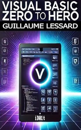 Unlock Your Programming Potential: A Comprehensive Review of Visual Basic Zero to Hero: Mastering the Versatile Language for Rapid Application Development (iD01t – Softwares Book 12)