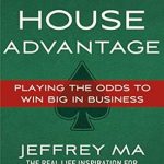 Unlock Your Success: A Comprehensive Review of The House Advantage: Playing the Odds to Win Big In Business