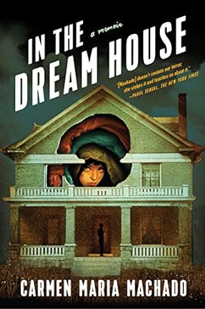 An Unforgettable Journey Through Trauma and Resilience: In the Dream House: A Memoir