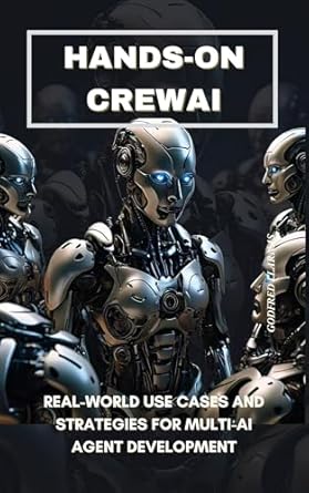 Unlocking the Future of AI Development: A Comprehensive Review of Hands-On crewAI: Real-World Use Cases and Strategies for Multi-AI Agent Development from Amazon