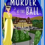 Unraveling Intrigue and Glamour: A Review of Murder at the Ball: A 1920s Cozy Mystery (Lady Felicity Quick Mystery Book 4)
