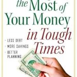 Discover Financial Freedom: A Comprehensive Review of ‘Making the Most of Your Money in Tough Times: *Less Debt *More Savings *Better Planning’