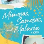 An Unforgettable Journey Through Culture and Resilience: Mimosas, Samosas, and Malaria: A Memoir (Tea, Scones, and Malaria and Mimosas, Samosas, and Malaria Book 2)
