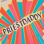 Unforgettable Insights and Hilarious Moments: A Review of Priestdaddy: A Memoir Unforgettable Insights and Hilarious Moments: A Review of Priestdaddy: A Memoir