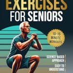 Unlock Your Vitality: A Comprehensive Review of ‘Functional Home Exercises For Seniors: A Science-Based Approach’