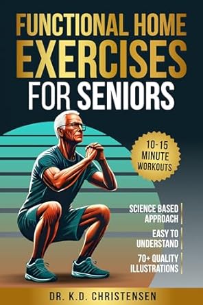 Unlock Your Vitality: A Comprehensive Review of ‘Functional Home Exercises For Seniors: A Science-Based Approach’