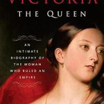 Discover the Secrets of a Legendary Monarch: A Review of ‘Victoria: The Queen: An Intimate Biography of the Woman Who Ruled an Empire’ Discover the Secrets of a Legendary Monarch: A Review of ‘Victoria: The Queen: An Intimate Biography of the Woman Who Ruled an Empire’