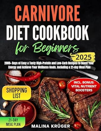 Discover the Ultimate Guide to Healthy Eating: A Comprehensive Review of the Carnivore Diet Cookbook for Beginners: 2000+ Days of Easy & Tasty High-Protein and Low-Carb Recipes to Boost Your Energy and Achieve Your Wellness Goals. Including a 21-day Meal Plan