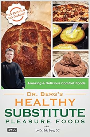 Discover the Secret to Guilt-Free Indulgence: A Review of Dr. Berg’s Healthy Substitute Pleasure Foods – Alternatives to Junk Foods & Sweet Foods