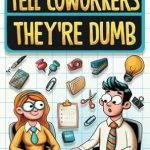 Discover the Hilarious Insights in ‘HR-Authorized Ways to Tell Coworkers They’re Dumb’: Packed with Witty Jokes, Humor and HR-Approved Office Pranks (Funny Gifts For Coworkers) – A Must-Read for Every Office!