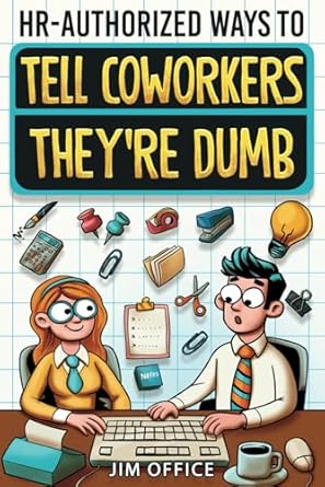 Discover the Hilarious Insights in ‘HR-Authorized Ways to Tell Coworkers They’re Dumb’: Packed with Witty Jokes, Humor and HR-Approved Office Pranks (Funny Gifts For Coworkers) – A Must-Read for Every Office!