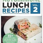 Discover the Healing Power: A Comprehensive Review of ‘Anti Inflammatory Diet: Autoimmune Lunch Recipes: 35+ Anti Inflammation Diet Recipes To Fight Autoimmune Disease, Reduce Pain And Restore Health (Autoimmune … Anti-Inflammatory Diet, Cookbook Book 2)’