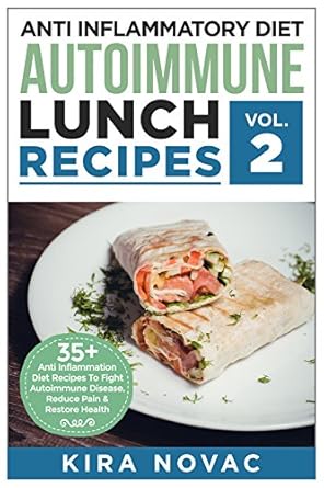 Discover the Healing Power: A Comprehensive Review of ‘Anti Inflammatory Diet: Autoimmune Lunch Recipes: 35+ Anti Inflammation Diet Recipes To Fight Autoimmune Disease, Reduce Pain And Restore Health (Autoimmune … Anti-Inflammatory Diet, Cookbook Book 2)’