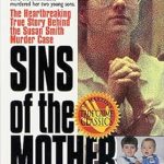 An Unforgettable Tale of Tragedy and Deception: Sins of the Mother: The Heartbreaking True Story Behind the Susan Smith Murder Case (St. Martin’s True Crime Classics) An Unforgettable Tale of Tragedy and Deception: Sins of the Mother: The Heartbreaking True Story Behind the Susan Smith Murder Case (St. Martin’s True Crime Classics)