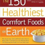 Discover Delicious Nutrition: A Comprehensive Review of The 150 Healthiest Comfort Foods on Earth