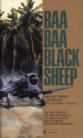 Discover the Untold Heroics in ‘Baa Baa Black Sheep: The True Story of the “Bad Boy” Hero of the Pacific Theatre and His Famous Black Sheep Squadron’ – A Riveting Account of Courage and Brotherhood