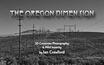 Discover the Magic of Perspective in ‘The Oregon Dimension: Crossview 3D Photography & Mild Insanity’ – A Must-Read for Photography Enthusiasts!