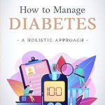 Discover the Secrets to Managing Your Health: A Comprehensive Review of ‘How to Manage Diabetes: A Holistic Approach’