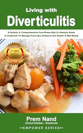 Discover the Ultimate Guide to Managing Diverticulitis: Living with Diverticulitis: A Holistic & Comprehensive Four-Phase Diet & Lifestyle Guide With Cookbook To Manage Flare-Ups, Enhance Gut Health & Well-Being (Empower Series)