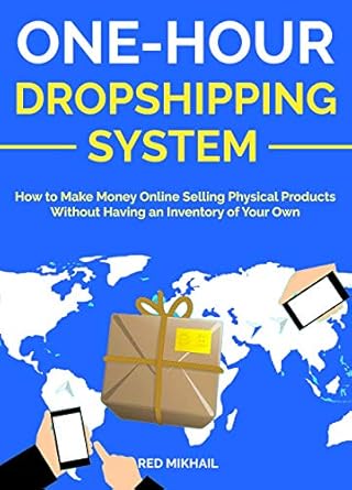 Unveiling the Secrets: A Comprehensive Review of the ONE HOUR DROPSHIPPING SYSTEM: How to Make Money Online Selling Physical Products Without Having an Inventory of Your Own (Part-Time Online Business for Beginners Book 3)