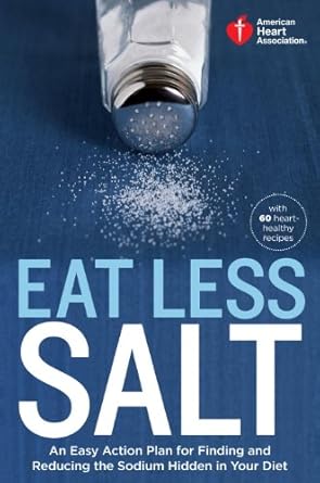 Transform Your Health: A Comprehensive Review of ‘American Heart Association Eat Less Salt: An Easy Action Plan for Finding and Reducing the Sodium Hidden in Your Diet’
